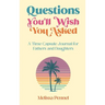 Questions You'll Wish You Asked: A Time Capsule Journal for Fathers and Daughters