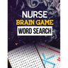 Nurse Brain Game Word Search: Cleverly Hidden Word Searches for the Nurse, Word Search Activity Book for Nurse, Cleverly Hidden Word Searches for th