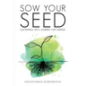 Sow Your Seed: Cultivating Life's Journey for Harvest