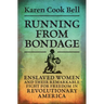 Running from Bondage: Enslaved Women and Their Remarkable Fight for Freedom in Revolutionary America