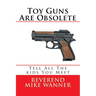 Toy Guns Are Obsolete: Tell All The kids You Meet