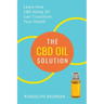 The CBD Oil Solution: Learn How CBD Hemp Oil Might Just Be The Answer For Pain Relief, Anxiety, Diabetes and Other Health Issues!