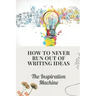 How To Never Run Out Of Writing Ideas: The Inspiration Machine: What Is Creative Development