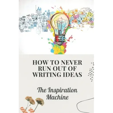 How To Never Run Out Of Writing Ideas: The Inspiration Machine: What Is Creative Development
