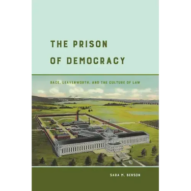 The Prison of Democracy: Race, Leavenworth, and the Culture of Law
