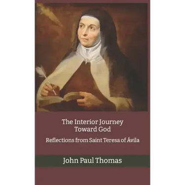 The Interior Journey Toward God: Reflections from Saint Teresa of Ávila