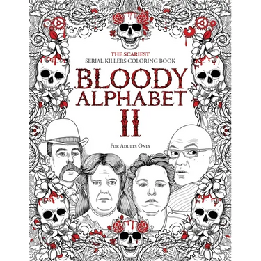 Bloody Alphabet 2: The Scariest Serial Killers Coloring Book. A True Crime Adult Gift - Full of Notorious Serial Killers. For Adults Only
