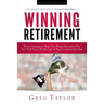 Winning Retirement (Second Edition): Proven Strategies to Make Your Money Last and to Win Over Wall Street, Health-Care & Big Government Spending