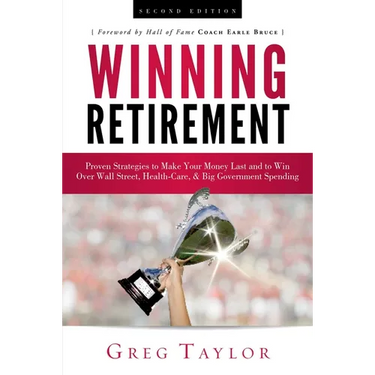 Winning Retirement (Second Edition): Proven Strategies to Make Your Money Last and to Win Over Wall Street, Health-Care & Big Government Spending