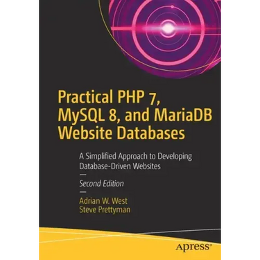 Practical PHP 7, MySQL 8, and Mariadb Website Databases: A Simplified Approach to Developing Database-Driven Websites
