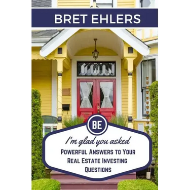 I'm Glad You Asked: Powerful Answers to your Real Estate Investing Questions