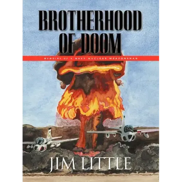 Brotherhood of Doom: Memoirs of a Navy Nuclear Weaponsman