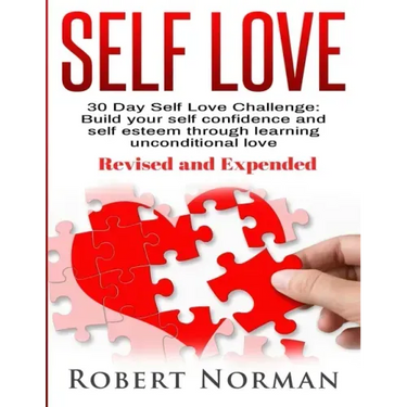 Self Love: 30 Day Self Love Challenge! Build your Self Confidence and Self Esteem Through Unconditional Self Love