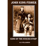 John King Fisher - King of the Nueces Strip