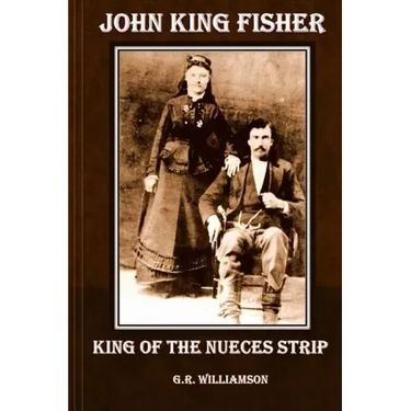 John King Fisher - King of the Nueces Strip