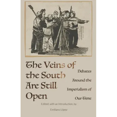 The Veins of the South Are Still Open: Debates Around the Imperialism of Our Time