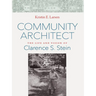 Community Architect: The Life and Vision of Clarence S. Stein