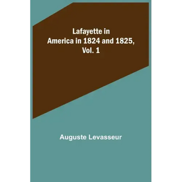 Lafayette in America in 1824 and 1825, Vol. 1