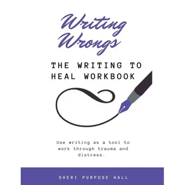 Writing Wrongs: The Writing to Heal Workbook