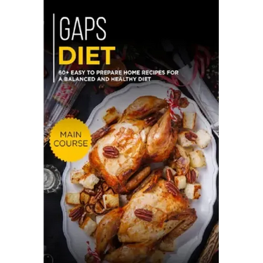 Gaps Diet: 60+ Easy to prepare at home recipes for a balanced and healthy diet