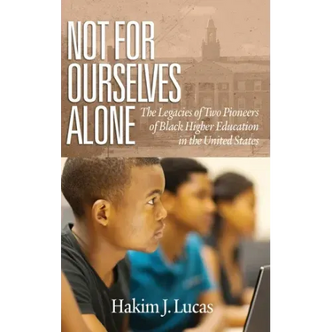Not For Ourselves Alone: The Legacies of Two Pioneers of Black Higher Education in the United States (hc)