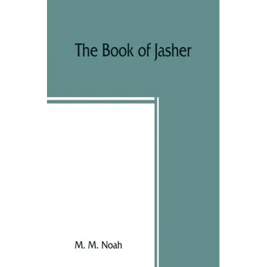 The book of Jasher: referred to in Joshua and Second Samuel: faithfully translated from the original Hebrew into English