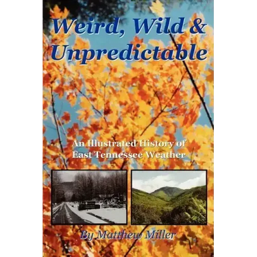 Weird, Wild & Unpredictable: An Illustrated History of East Tennessee Weather