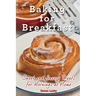 Baking for Breakfast: Sweet and Savory Treats for Mornings at Home: A Chef's Guide to Breakfast with Over 130 Delicious, Easy-to-Follow Reci