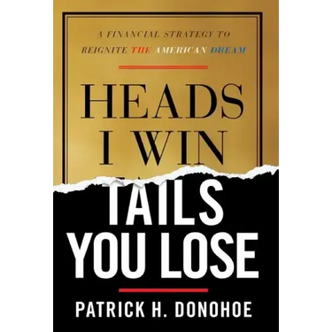 Heads I Win, Tails You Lose: A Financial Strategy to Reignite the American Dream