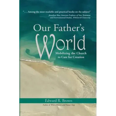 Our Father's World: Mobilizing the Church to Care for Creation