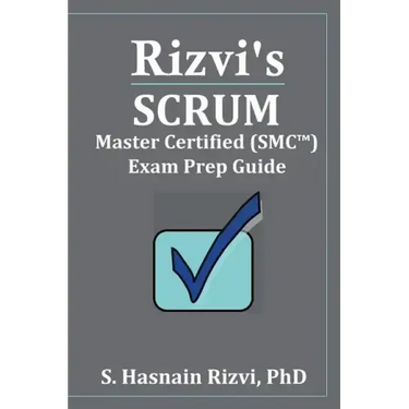 Rizvi's Scrum Master Certified (SMC(TM)) Exam Prep Guide