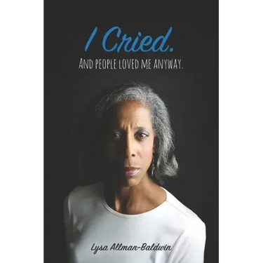 I Cried: And People Loved Me Anyway.