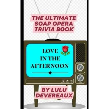 Love in the Afternoon: The Ultimate Soap Opera Trivia Book