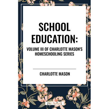 School Education, of Charlotte Mason's Homeschooling Series