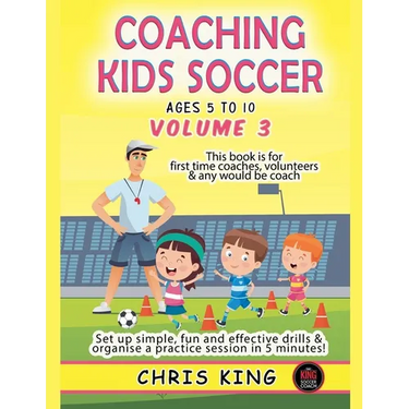 Coaching Kids Soccer - Ages 5 to 10 - Volume 3