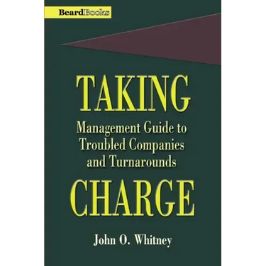 Taking Charge: Management Guide to Troubled Companies and Turnarounds