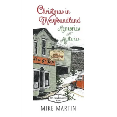 Christmas in Newfoundland - Memories and Mysteries: A Sgt. Windflower Book