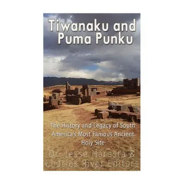 Tiwanaku and Puma Punku: The History and Legacy of South America's Most Famous Ancient Holy Site