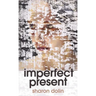 Imperfect Present: Poems