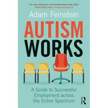 Autism Works: A Guide to Successful Employment Across the Entire Spectrum