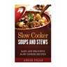 Slow Cooker Soups and Stews: Easy and Delicious Slow Cooker Recipes