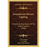 Incandescent Electric Lighting: A Practical Description Of The Edison System (1890)