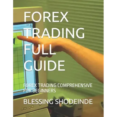 Forex Trading Full Guide: Forex Trading Comprehensive for Beginners