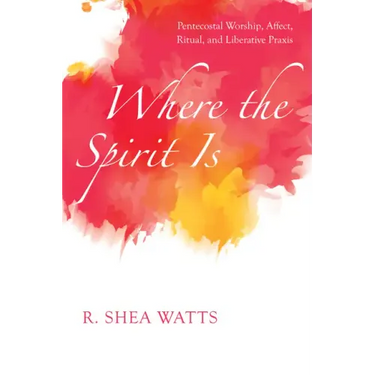 Where the Spirit Is: Pentecostal Worship, Affect, Ritual, and Liberative Praxis