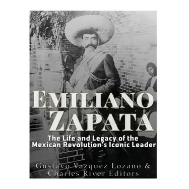 Emiliano Zapata: The Life and Legacy of the Mexican Revolution's Iconic Leader