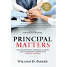 Principal Matters (Updated & Expanded): The Motivation, Action, Courage and Teamwork Needed for School Leaders