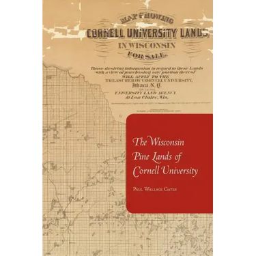 The Wisconsin Pine Lands of Cornell University: A Study in Land Policy and Absentee Ownership