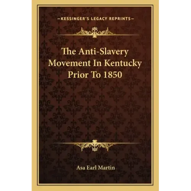 The Anti-Slavery Movement In Kentucky Prior To 1850