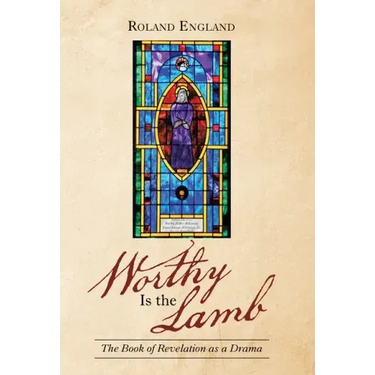 Worthy Is the Lamb: The Book of Revelation as a Drama