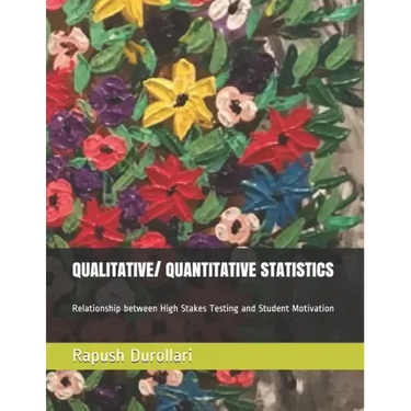 QUALITATIVE/ QUANTITATIVE STATISTICS Relationship between High Stakes Testing and Student Motivation